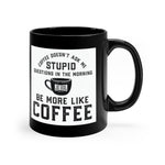 Joe Local "Be More Like Coffee" Black 11oz Black Mug